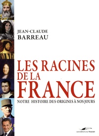 Jean-Claude Barreau - Les Racines de la France - Notre histoire des origines à nos jours.