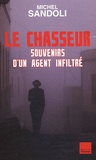 Michel Sandoli - Le chasseur - Souvenirs d'un agent infiltré.