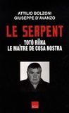 Attilio Bolzoni et Giuseppe d' Avanzo - Le Serpent - Toto Riina, le maître de Cosa Nostra.
