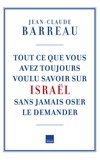 Jean-Claude Barreau - Tout ce que vous avez toujours voulu savoir sur Israël.