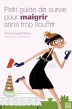 Emmanuelle Robin - Petit guide de survie pour maigrir sans trop souffrir.