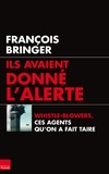 François Bringer - Ils avaient donné l'alerte - Whistle-blowers, ces agents qu'on a fait taire.