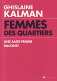 Ghislaine Kalman - Femmes des quartiers - Une sage-femme raconte.