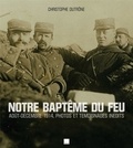Christophe Dutrône - Notre baptême du feu - Août-décembre 1914, photos et témoignages inédits.