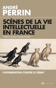 André Perrin - Scènes de la vie intellectuelle en France - L'intimidation contre le débat.