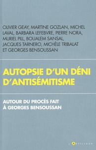 Olivier Geay et Martine Gozlan - Autopsie d'un déni d'antisémitisme - Autour du procès fait à Georges Bensoussan.