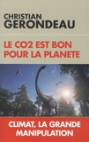 Christian Gerondeau - Le CO2 est bon pour la planète - Climat, la grande manipulation.