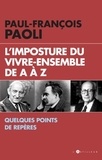Paul-François Paoli - L'imposture du vivre-ensemble de a à z - Quelques points de repères.