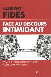 Laurent Fidès - Face au discours intimidant - Essai sur le formatage des esprits à l'ère du mondialisme.