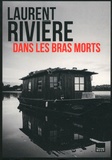 Laurent Rivière - Dans les bras morts.