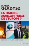 Marek Gladysz - La France, maillon faible de l'Europe ? - Observations d'un journaliste Polonais.