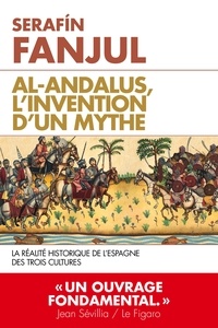 Serafin Fanjul - Al Andalous - L'invention d'un mythe.