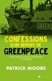 Patrick Moore - Confessions d'un repenti de Greenpeace - Pour une écologie scientifique et durable.