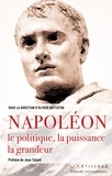 Olivier Battistini - Napoléon - Le politique, la puissance, la grandeur.