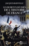 Jacques Bainville - Les moments décisifs de l'histoire de France.