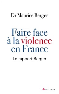 Maurice Berger - Faire face à la violence en France - Le rapport Berger.