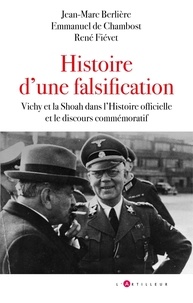 Jean-Marc Berlière et René Fiévet - Histoire d'une falsification - Vichy et la Shoah dans l'Histoire officielle et le discours commémoratif.