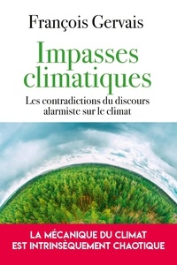 François Gervais - Impasses climatiques - Les contradictions du discours alarmiste sur le climat.