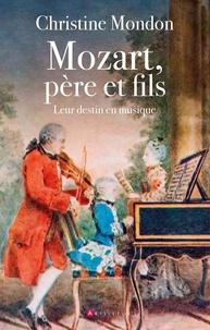 Christine Mondon - Mozart père et fils - Leur destin en musique.