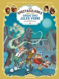 Arnaud Poitevin et Régis Hautière - Une aventure des Spectaculaires Tome 6 : Les Spectaculaires font leur cirque chez Jules Verne.