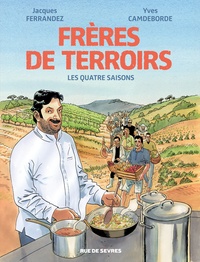 Jacques Ferrandez et Yves Camdeborde - Frères de terroirs  : Les Quatre Saisons.