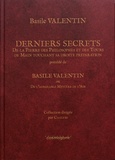 Basile Valentin - Derniers secrets - De la pierre des philosophes et des tours de main touchant sa droite préparation précédé de Basile Valentin ou de l'admirable mystère de l'air.