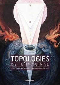 Georges Bertin et Lauric Guillaud - Topologies de l'imaginal.