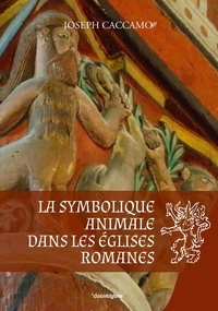 Joseph Caccamo - La symbolique animale dans les églises romanes.