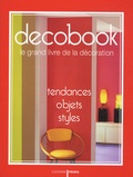 Claudine Penou et Stacy Archambault - Decobook - Le grand livre de la décoration, tendances, objets, styles.