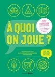 Philippe Brunel - A quoi on joue ? - 100 idées de jeux simplissimes pour fatiguer vos enfants.