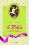 Renée Grimaud - La roseraie de Joséphine - Et autres jardins merveilleux de l'Histoire.