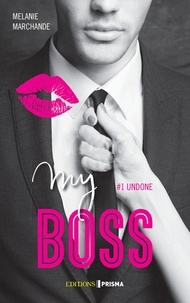 Mélanie Marchande - My boss Tome 1 : Undone.