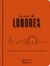 Amandine Greiner et Catherine Zerdoun - Le coeur de Londres - Lieux emblématiques, inspirations, expériences originales.