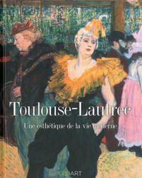 Sylvie Girard-Lagorce - Toulouse-Lautrec - Une esthétique de la vie moderne.