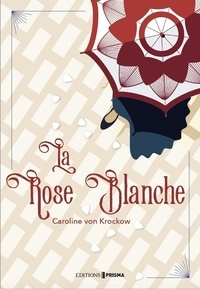 Caroline von Krockow - La Rose Blanche.