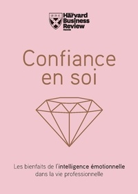  Harvard Business Review - Confiance en soi - Les bienfaits de l'intelligence émotionnelle dans la vie professionnelle.