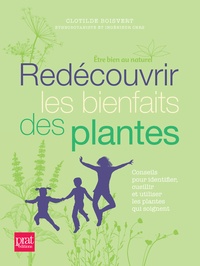 Clotilde Boisvert - Redécouvrir les bienfaits des plantes - Conseils pour identifier, cueillir et utiliser les plantes qui soignent.