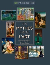 Sylvie Girard-Lagorce - Les Mythes dans l'art - Rêver les héros & les dieux.