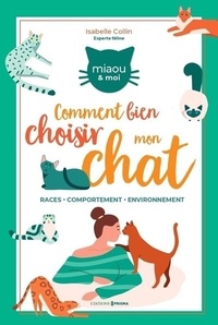 Isabelle Collin - Comment bien choisir mon chat ? - Races - Comportement - Cadre de vie.