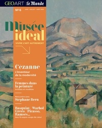 Pierre-Olivier Bonfillon et Laura Stioui - Le musée idéal : la revue N° 6, juin-juillet-août 2023 : Cézanne - L'inventeur de la modernité.