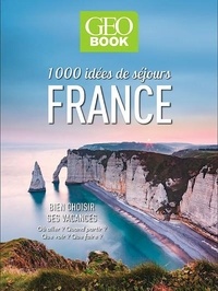 Stacy Archambault et Martine Barthassat - 1000 idées de séjours en France - Bien choisir ses vacances.