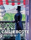 Sylvie Girard-Lagorce - Caillebotte - Éloge de la vie moderne.