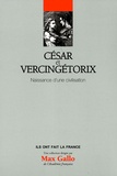 Pierre Cosme - César et Vercingétorix - Naissance d'une civilisation.