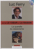 Luc Ferry - Entre le coeur et la raison - La querelle du classicisme. 1 CD audio