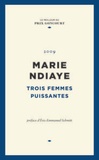 Marie NDiaye - Trois femmes puissantes.