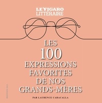 Laurence Caracalla - Les 100 expressions favorites de nos grands-mères.