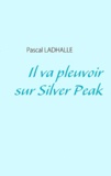 Pascal Ladhalle - Il va pleuvoir sur Silver Peak.
