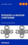 Sylvain Kalamba Nsapo - Repenser la mission chrétienne - Un regard africain.