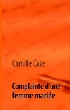 Camille Case - Complainte d'une femme mariée.