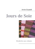 Annie Cicatelli - Jours de soie - Broderies aux rubans.
